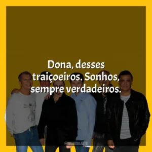 Dona, desses traiçoeiros. Sonhos, sempre verdadeiros. Roupa Nova