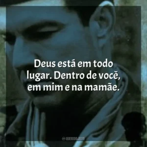 Deus está em todo lugar. Dentro de você, em mim e na mamãe. Savior – A Última Guerra (Filme)