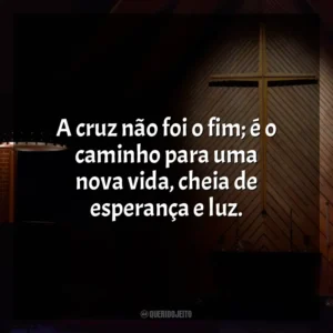 A cruz não foi o fim; é o caminho para uma nova vida, cheia de esperança e luz. Semana Santa