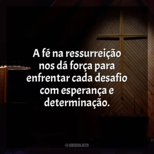 A fé na ressurreição nos dá força para enfrentar cada desafio com esperança e determinação. Semana Santa