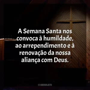 A Semana Santa nos convoca à humildade, ao arrependimento e à renovação da nossa aliança com Deus. Semana Santa