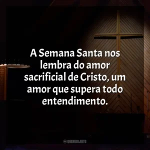 A Semana Santa nos lembra do amor sacrificial de Cristo, um amor que supera todo entendimento. Semana Santa