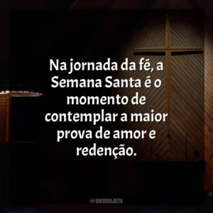 Na jornada da fé, a Semana Santa é o momento de contemplar a maior prova de amor e redenção. Semana Santa