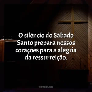 O silêncio do Sábado Santo prepara nossos corações para a alegria da ressurreição. Semana Santa