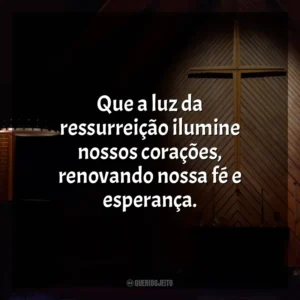 Que a luz da ressurreição ilumine nossos corações, renovando nossa fé e esperança. Semana Santa