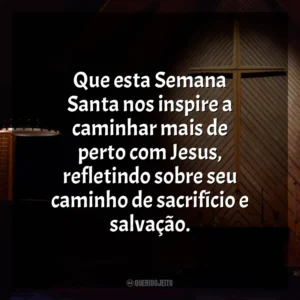 Que esta Semana Santa nos inspire a caminhar mais de perto com Jesus, refletindo sobre seu caminho de sacrifício e salvação. Semana Santa