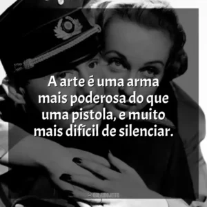A arte é uma arma mais poderosa do que uma pistola, e muito mais difícil de silenciar. Ser ou Não Ser (Filme)