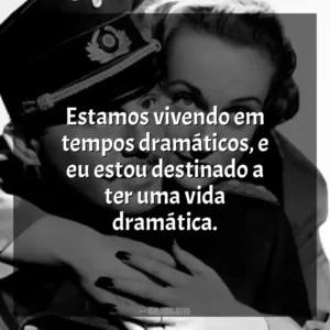 Estamos vivendo em tempos dramáticos, e eu estou destinado a ter uma vida dramática. Ser ou Não Ser (Filme)