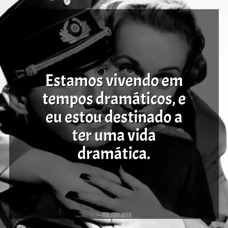 Frases de efeito do filme Ser ou Não Ser: Estamos vivendo em tempos dramáticos, e eu estou destinado a ter uma vida dramática.