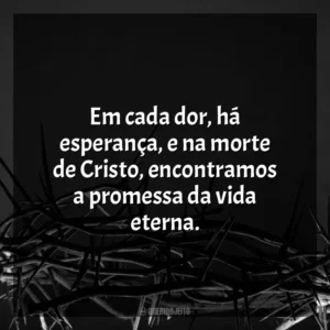 Em cada dor, há esperança, e na morte de Cristo, encontramos a promessa da vida eterna. Sexta-feira Santa