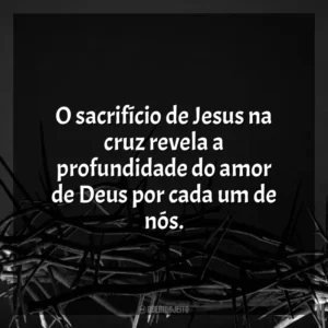 O sacrifício de Jesus na cruz revela a profundidade do amor de Deus por cada um de nós. Sexta-feira Santa