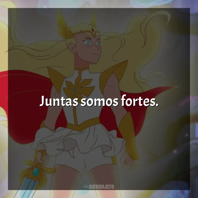 She-Ra e as Princesas do Poder frases da série: Juntas somos fortes.