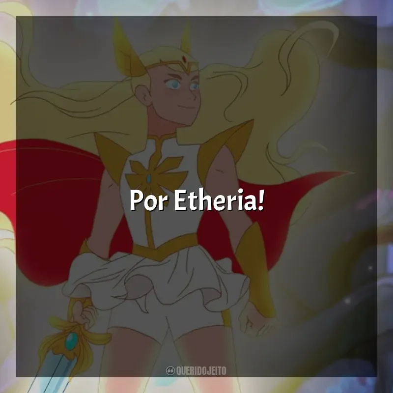 She-Ra e as Princesas do Poder frases da série: Por Etheria!