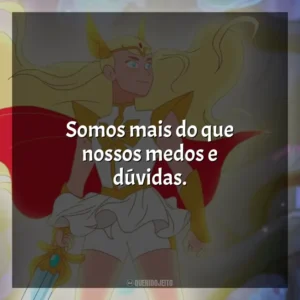 Somos mais do que nossos medos e dúvidas. She-Ra e as Princesas do Poder (Série)