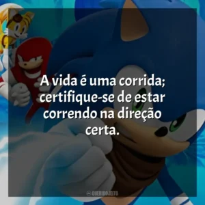 A vida é uma corrida; certifique-se de estar correndo na direção certa. Sonic Boom (Série)