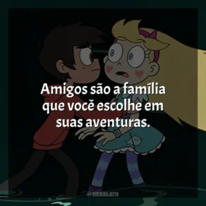 Amigos são a família que você escolhe em suas aventuras. Star vs. As Forças do Mal (Série)