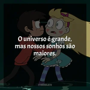 O universo é grande, mas nossos sonhos são maiores. Star vs. As Forças do Mal (Série)