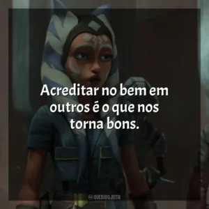 Acreditar no bem em outros é o que nos torna bons. Star Wars: A Guerra dos Clones (Série)