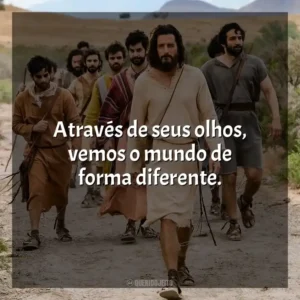 Através de seus olhos, vemos o mundo de forma diferente. The Chosen (Série)