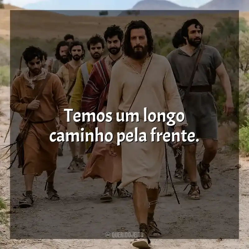 Frases da série The Chosen: Temos um longo caminho pela frente.