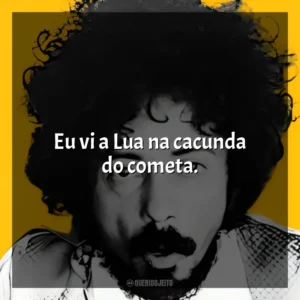 Eu vi a Lua na cacunda do cometa. Tom Zé