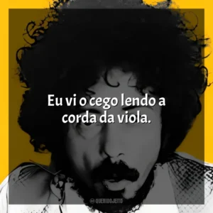 Eu vi o cego lendo a corda da viola. Tom Zé
