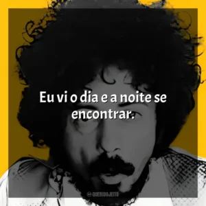 Eu vi o dia e a noite se encontrar. Tom Zé
