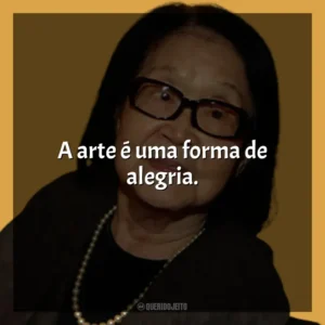 A arte é uma forma de alegria. Tomie Ohtake