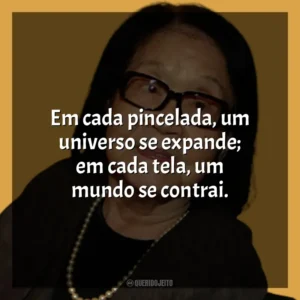 Em cada pincelada, um universo se expande; em cada tela, um mundo se contrai. Tomie Ohtake