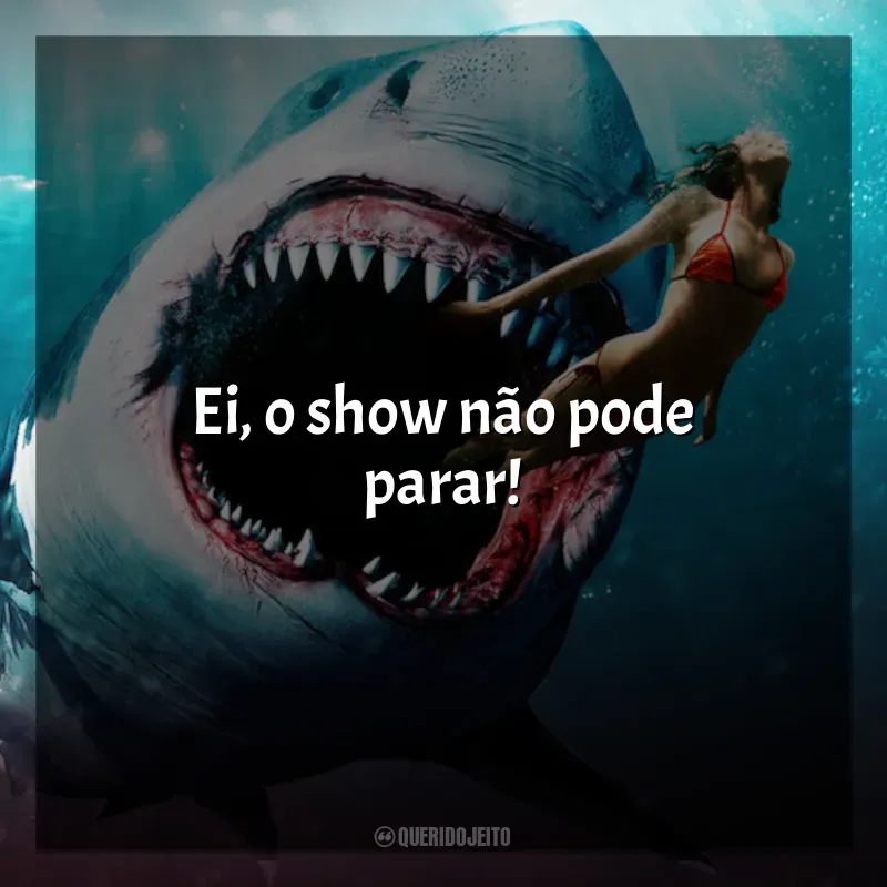 Filme Tubarão: Mar de Sangue frases: Ei, o show não pode parar!
