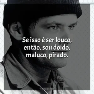 Se isso é ser louco, então, sou doido, maluco, pirado. Um Estranho no Ninho (Filme)