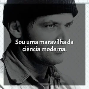 Sou uma maravilha da ciência moderna. Um Estranho no Ninho (Filme)