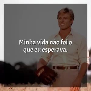 Minha vida não foi o que eu esperava. Um Homem Fora de Série (Filme)