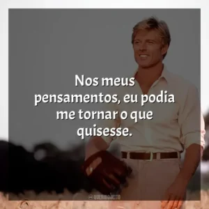 Nos meus pensamentos, eu podia me tornar o que quisesse. Um Homem Fora de Série (Filme)
