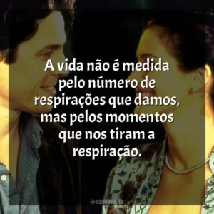 A vida não é medida pelo número de respirações que damos, mas pelos momentos que nos tiram a respiração. Um Lugar Chamado Notting Hill (Filme)