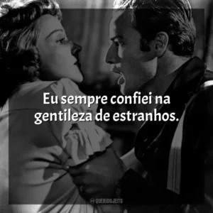 Eu sempre confiei na gentileza de estranhos. Uma Rua Chamada Pecado (Filme)