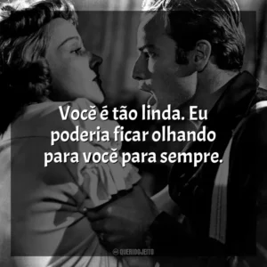 Você é tão linda. Eu poderia ficar olhando para você para sempre. Uma Rua Chamada Pecado (Filme)