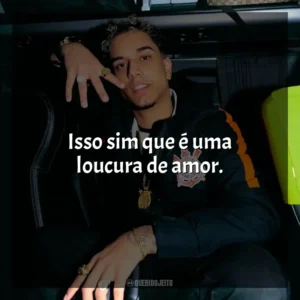 Isso sim que é uma loucura de amor. Veigh