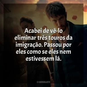 Acabei de vê-lo eliminar três touros da imigração. Passou por eles como se eles nem estivessem lá. Warrior (Série)