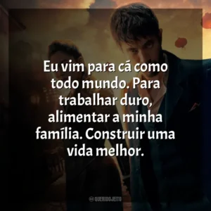 Eu vim para cá como todo mundo. Para trabalhar duro, alimentar a minha família. Construir uma vida melhor. Warrior (Série)