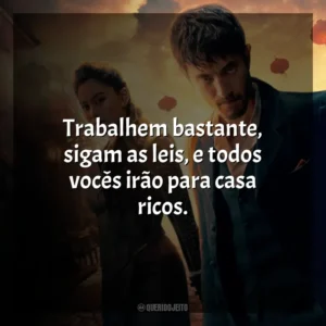 Trabalhem bastante, sigam as leis, e todos vocês irão para casa ricos. Warrior (Série)