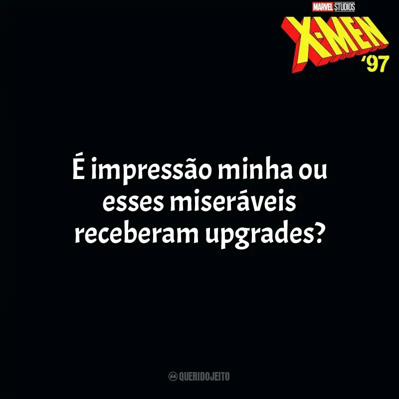 Frases X-Men 97 série: É impressão minha ou esses miseráveis receberam upgrades?