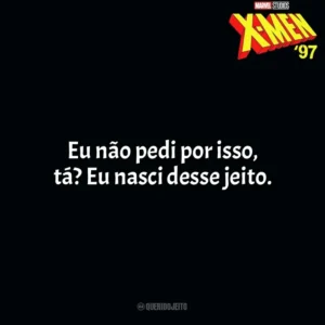 Eu não pedi por isso, tá? Eu nasci desse jeito. X-Men 97 (Série)