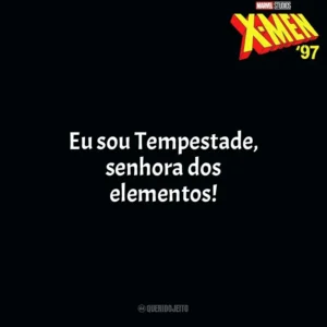 Eu sou Tempestade, senhora dos elementos! X-Men 97 (Série)