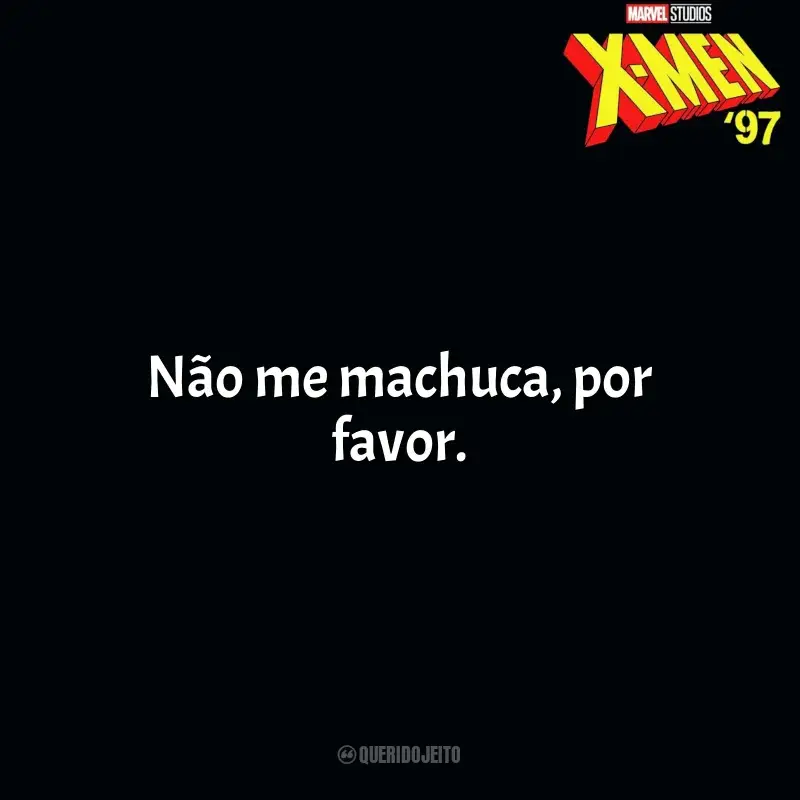 Frases da Série X-Men 97: Não me machuca, por favor.