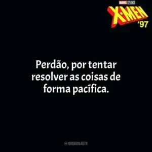 Perdão, por tentar resolver as coisas de forma pacífica. X-Men 97 (Série)