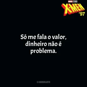 Só me fala o valor, dinheiro não é problema. X-Men 97 (Série)