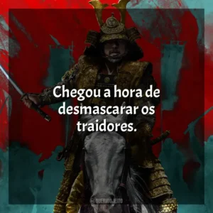 Chegou a hora de desmascarar os traidores. Xógum: A Gloriosa Saga do Japão (Série)