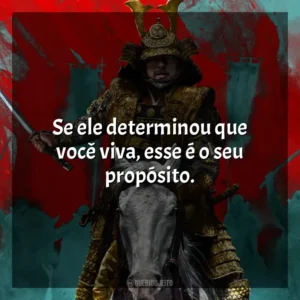 Se ele determinou que você viva, esse é o seu propósito. Xógum: A Gloriosa Saga do Japão (Série)