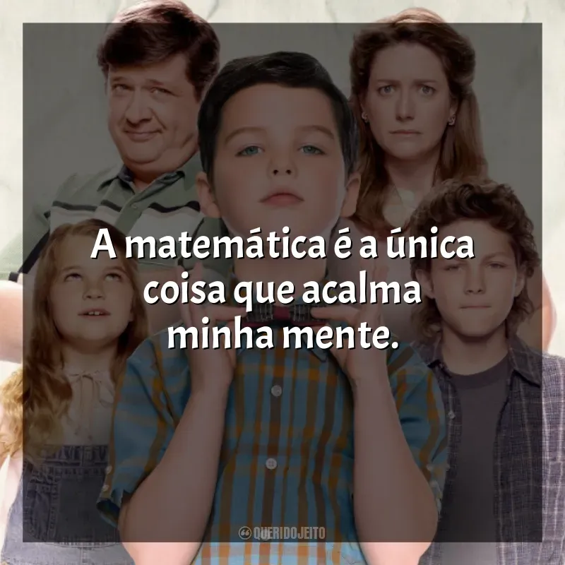 Frases Young Sheldon série: A matemática é a única coisa que acalma minha mente.